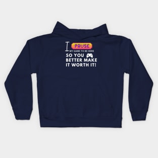 I paused my game to be here... so you better make it worth it! Kids Hoodie